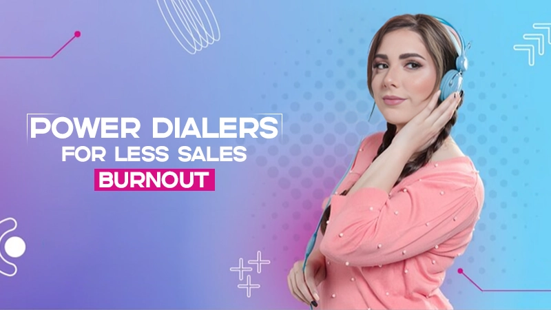 power dialers for less sales burnout